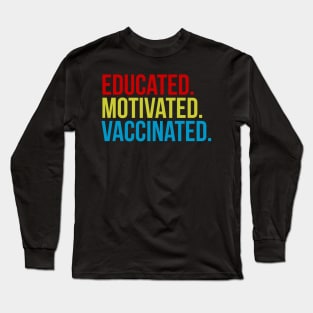 Educated Motivated Vaccinated Long Sleeve T-Shirt